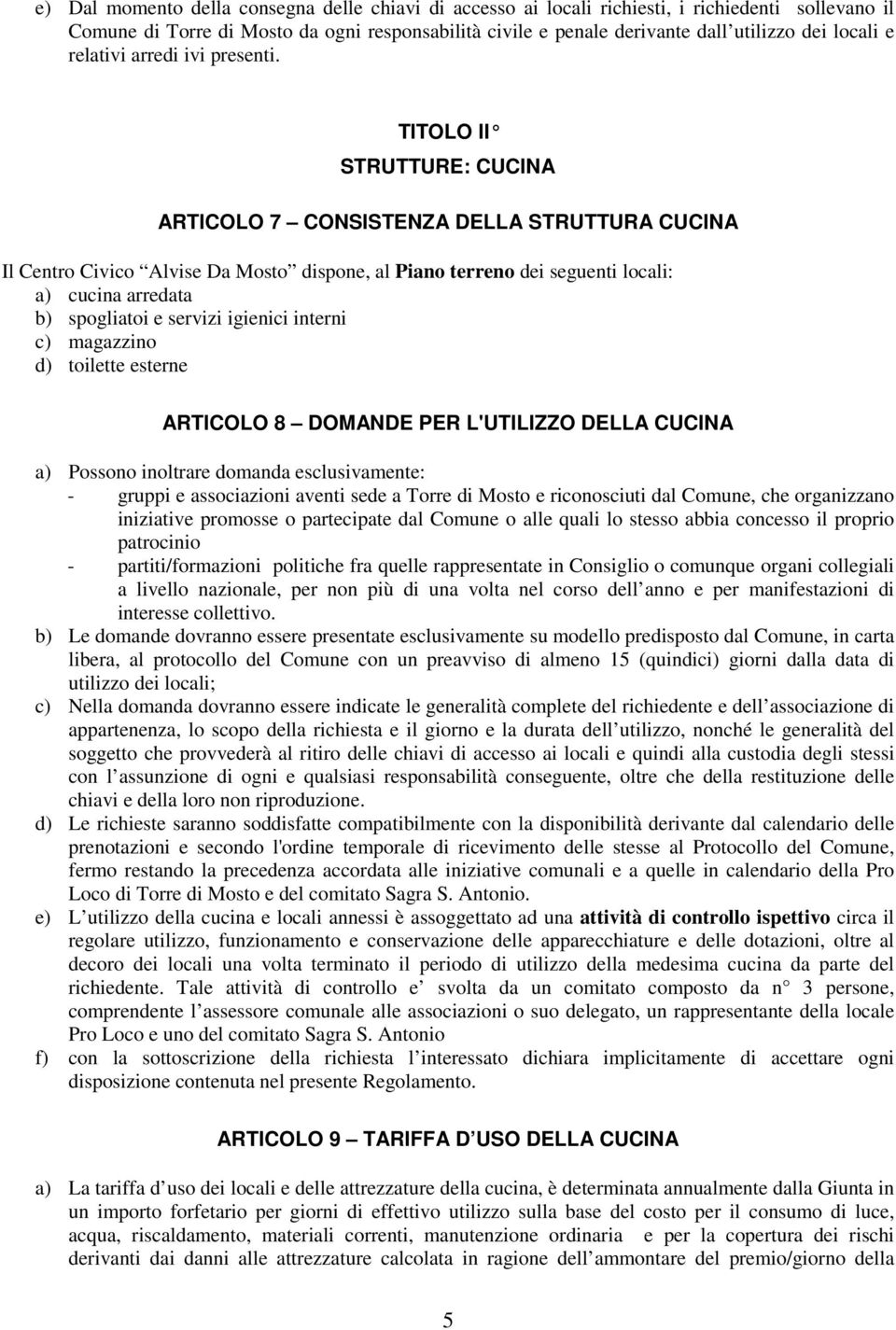 TITOLO II STRUTTURE: CUCINA ARTICOLO 7 CONSISTENZA DELLA STRUTTURA CUCINA Il Centro Civico Alvise Da Mosto dispone, al Piano terreno dei seguenti locali: a) cucina arredata b) spogliatoi e servizi