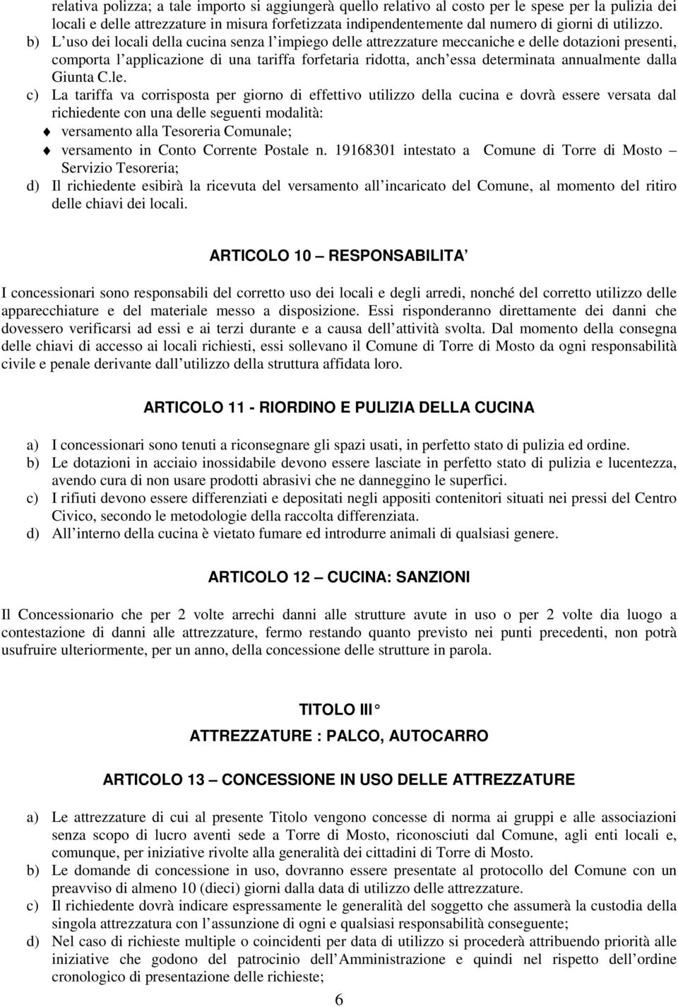 b) L uso dei locali della cucina senza l impiego delle attrezzature meccaniche e delle dotazioni presenti, comporta l applicazione di una tariffa forfetaria ridotta, anch essa determinata annualmente