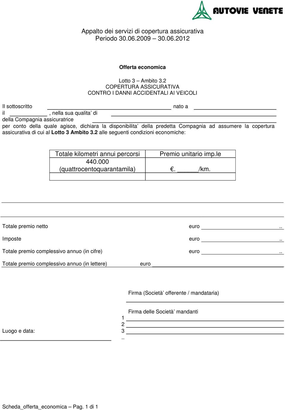 assumere la copertura assicurativa di cui al  alle seguenti condizioni economiche: Totale kometri annui percorsi 440.