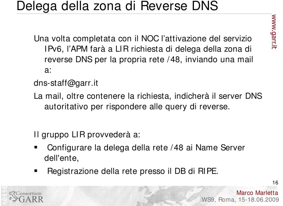 it La mail, oltre contenere la richiesta, indicherà il server DNS autoritativo per rispondere alle query di reverse.