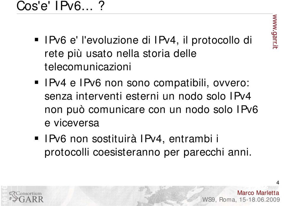 delle telecomunicazioni IPv4 e IPv6 non sono compatibili, ovvero: senza interventi