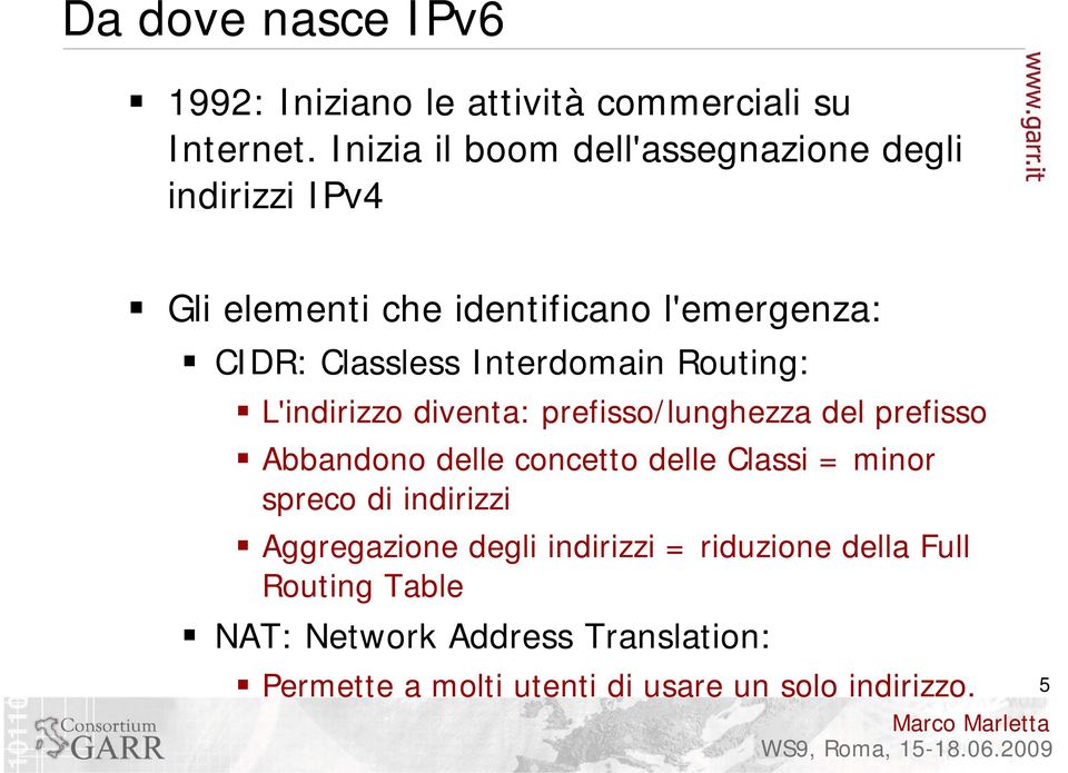 Interdomain Routing: L'indirizzo diventa: prefisso/lunghezza del prefisso Abbandono delle concetto delle Classi = minor