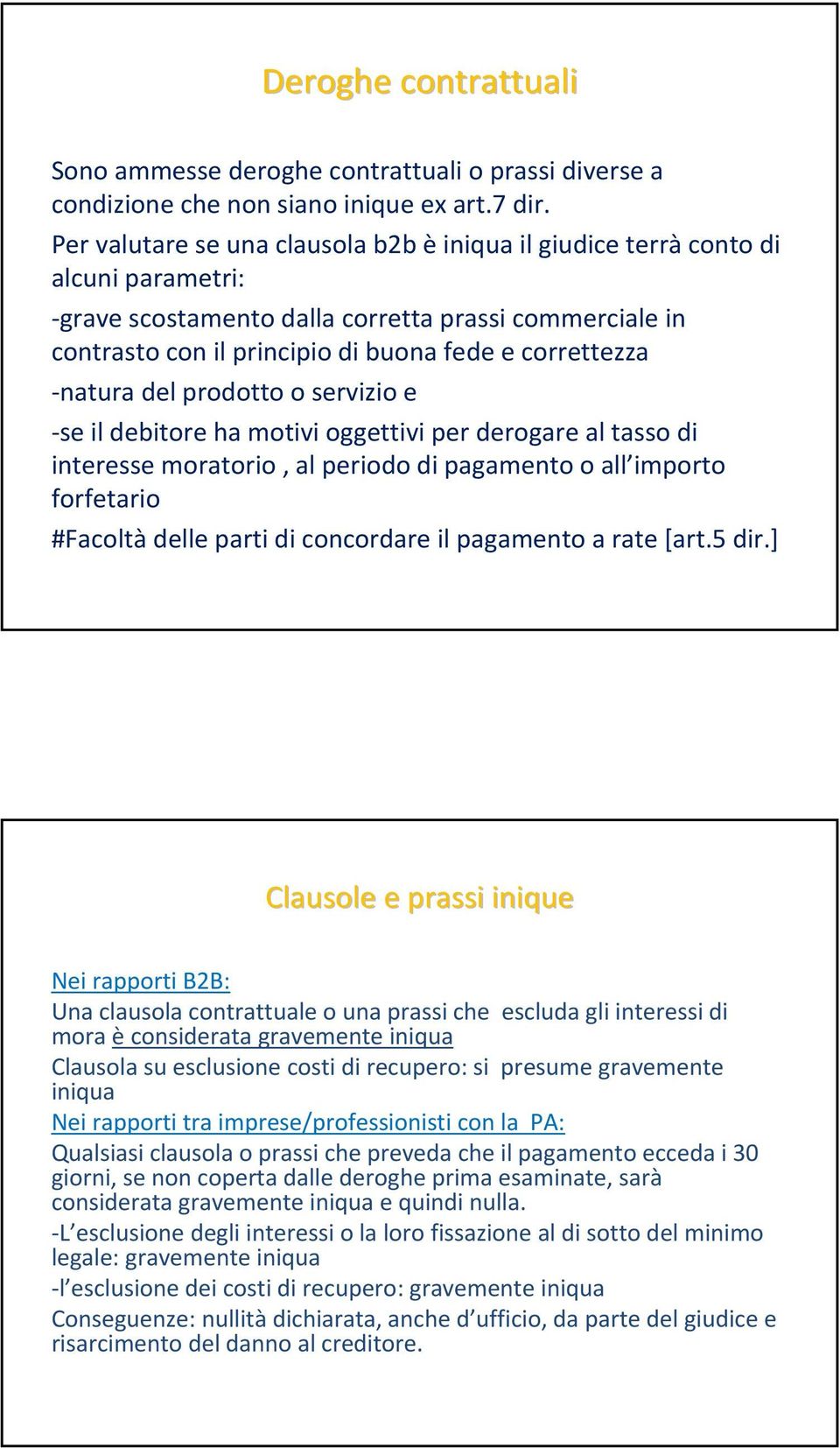 natura del prodotto o servizio e se il debitore ha motivi oggettivi per derogare al tasso di interesse moratorio, al periodo di pagamento o all importo forfetario #Facoltà delle parti di concordare