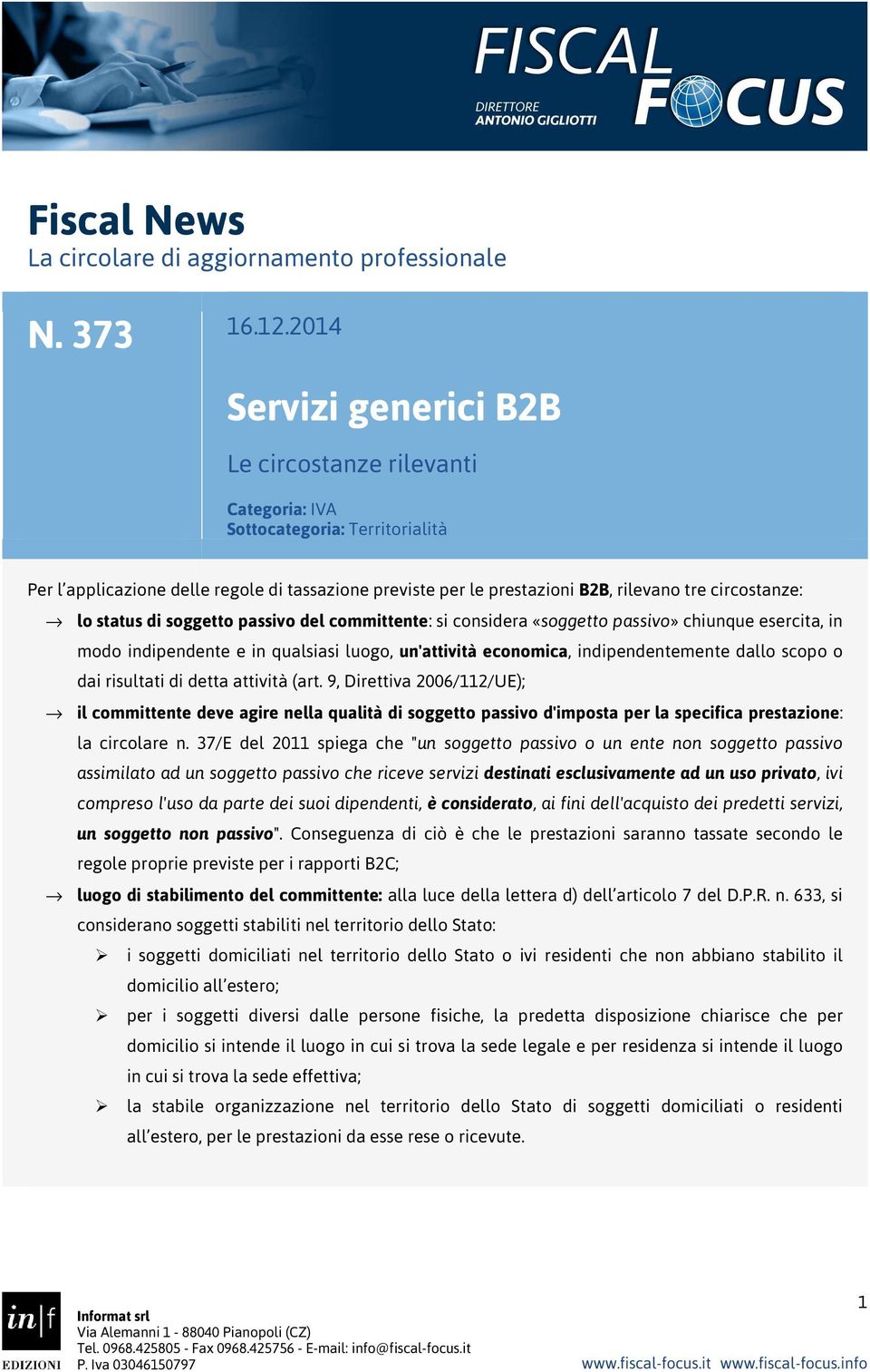 circostanze: lo status di soggetto passivo del committente: si considera «soggetto passivo» chiunque esercita, in modo indipendente e in qualsiasi luogo, un'attività economica, indipendentemente