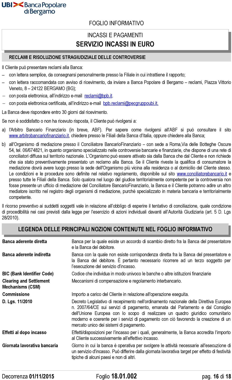 reclami@bpb.it. con posta elettronica certificata, all indirizzo e-mail bpb.reclami@pecgruppoubi.it. La Banca deve rispondere entro 30 giorni dal ricevimento.