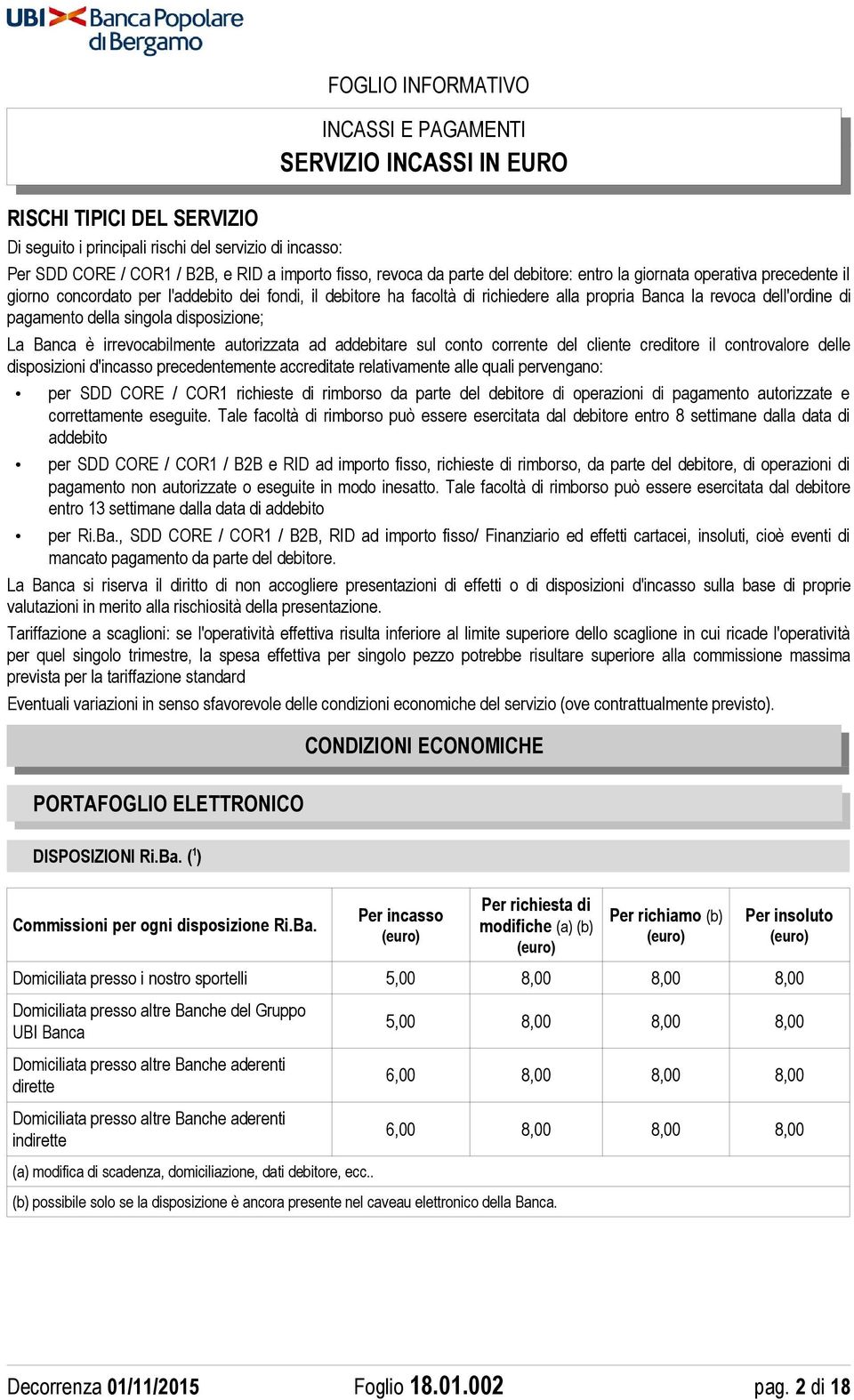 irrevocabilmente autorizzata ad addebitare sul conto corrente del cliente creditore il controvalore delle disposizioni d'incasso precedentemente accreditate relativamente alle quali pervengano: per