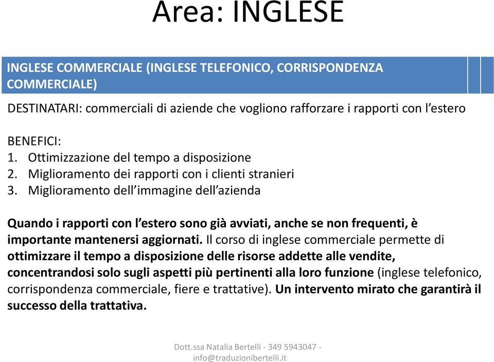 Miglioramento dell immagine dell azienda Quando i rapporti con l estero sono già avviati, anche se non frequenti, è importante mantenersi aggiornati.