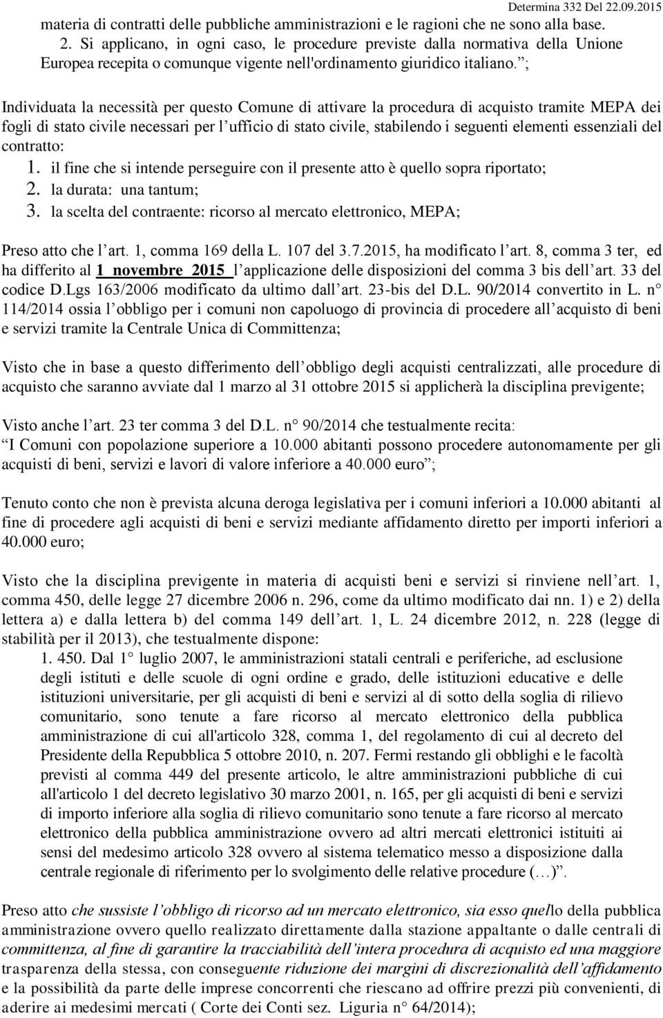 ; Individuata la necessità per questo Comune di attivare la procedura di acquisto tramite MEPA dei fogli di stato civile necessari per l ufficio di stato civile, stabilendo i seguenti elementi