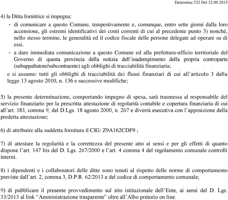 - a dare immediata comunicazione a questo Comune ed alla prefettura-ufficio territoriale del Governo di questa provincia della notizia dell inadempimento della propria controparte