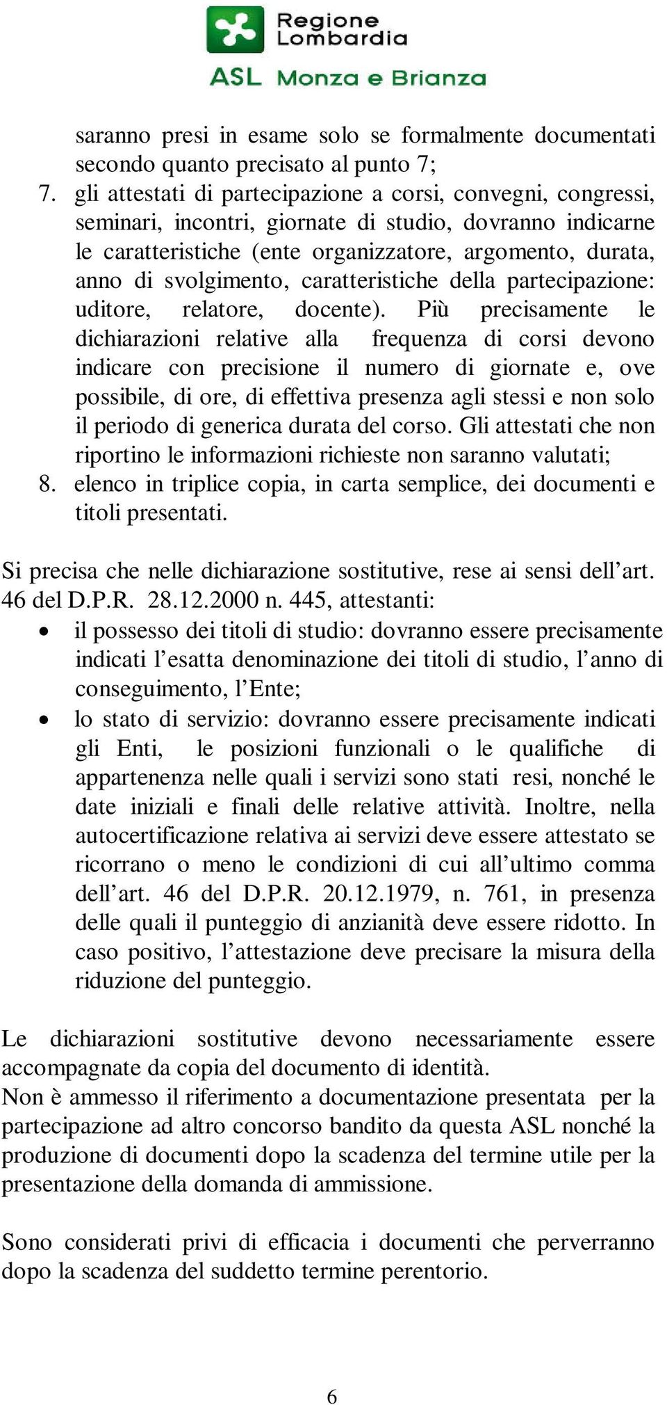 svolgimento, caratteristiche della partecipazione: uditore, relatore, docente).