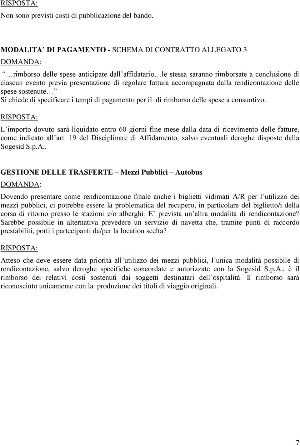 fattura accompagnata dalla rendicontazione delle spese sostenute Si chiede di specificare i tempi di pagamento per il di rimborso delle spese a consuntivo.