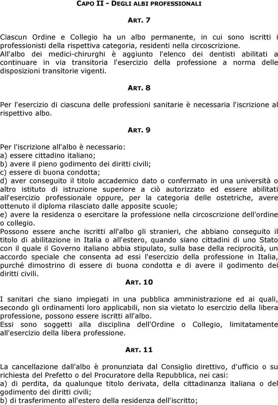 8 Per l'esercizio di ciascuna delle professioni sanitarie è necessaria l'iscrizione al rispettivo albo. ART.