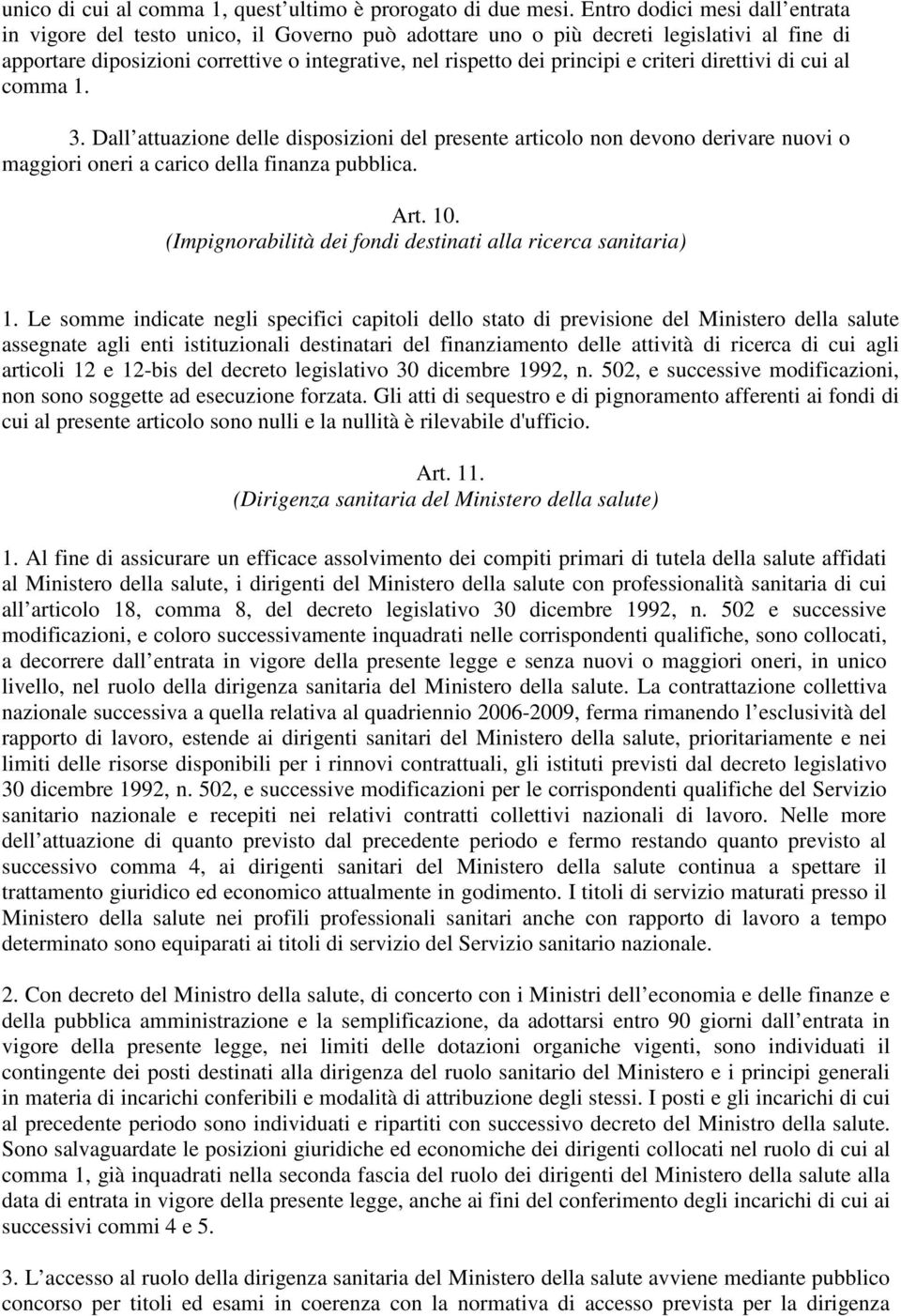 criteri direttivi di cui al comma 1. 3. Dall attuazione delle disposizioni del presente articolo non devono derivare nuovi o maggiori oneri a carico della finanza pubblica. Art. 10.