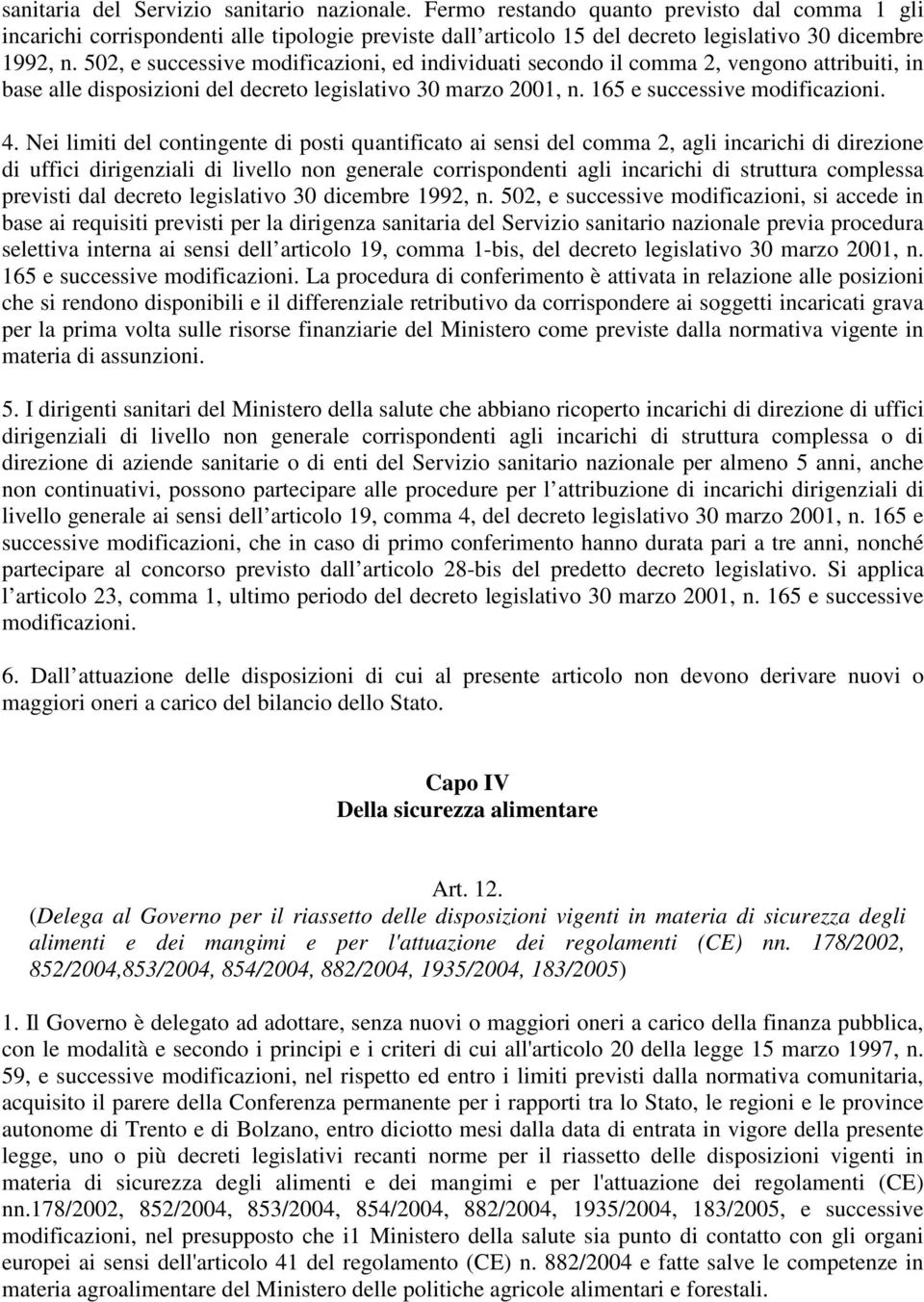 502, e successive modificazioni, ed individuati secondo il comma 2, vengono attribuiti, in base alle disposizioni del decreto legislativo 30 marzo 2001, n. 165 e successive modificazioni. 4.