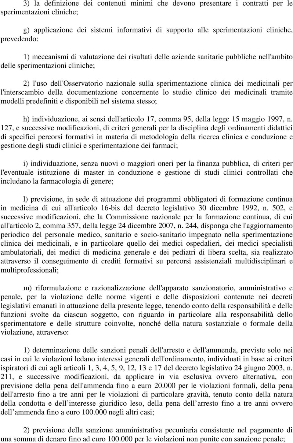 dei medicinali per l'interscambio della documentazione concernente lo studio clinico dei medicinali tramite modelli predefiniti e disponibili nel sistema stesso; h) individuazione, ai sensi