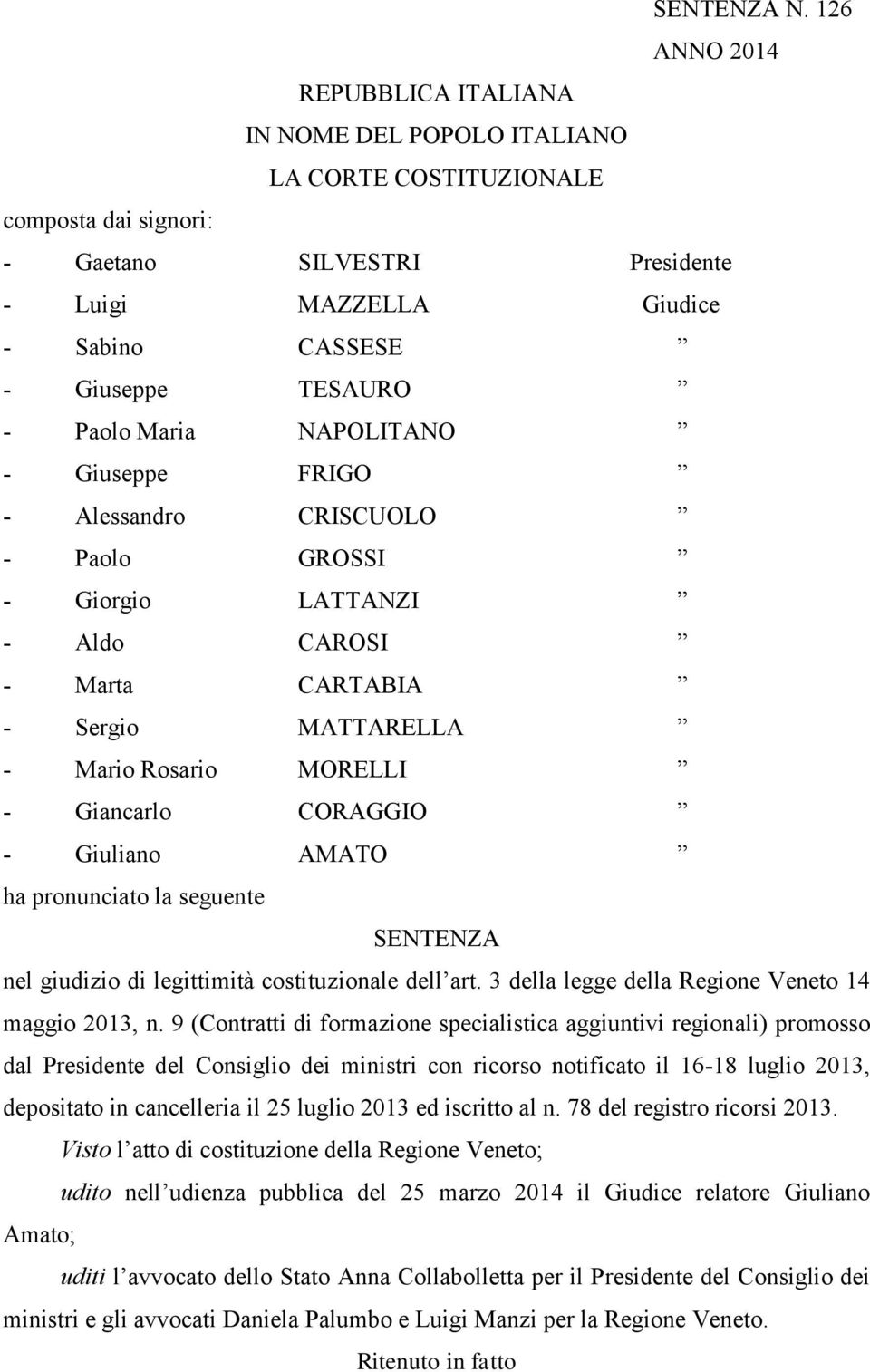 - Paolo Maria NAPOLITANO - Giuseppe FRIGO - Alessandro CRISCUOLO - Paolo GROSSI - Giorgio LATTANZI - Aldo CAROSI - Marta CARTABIA - Sergio MATTARELLA - Mario Rosario MORELLI - Giancarlo CORAGGIO -