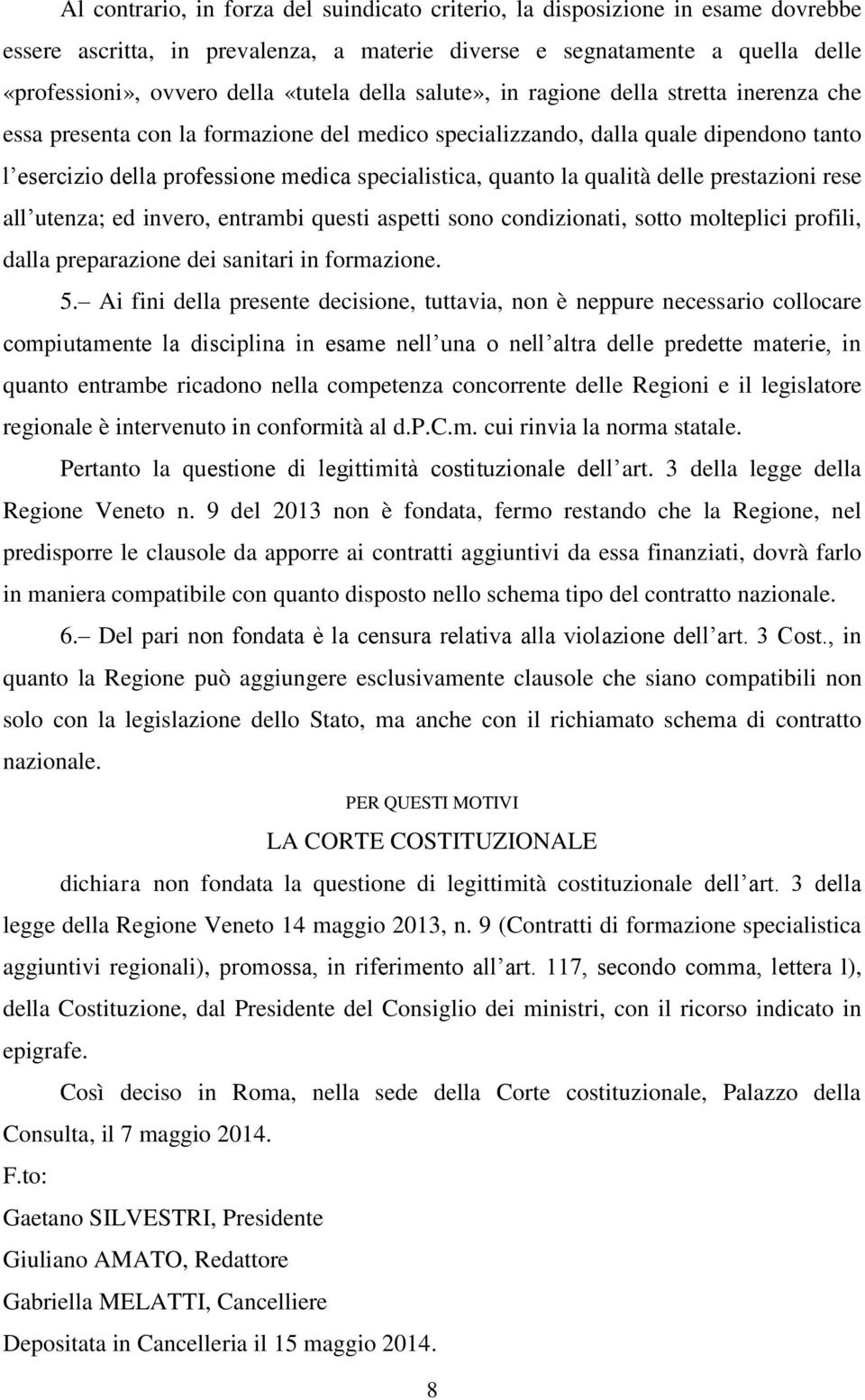 la qualità delle prestazioni rese all utenza; ed invero, entrambi questi aspetti sono condizionati, sotto molteplici profili, dalla preparazione dei sanitari in formazione. 5.