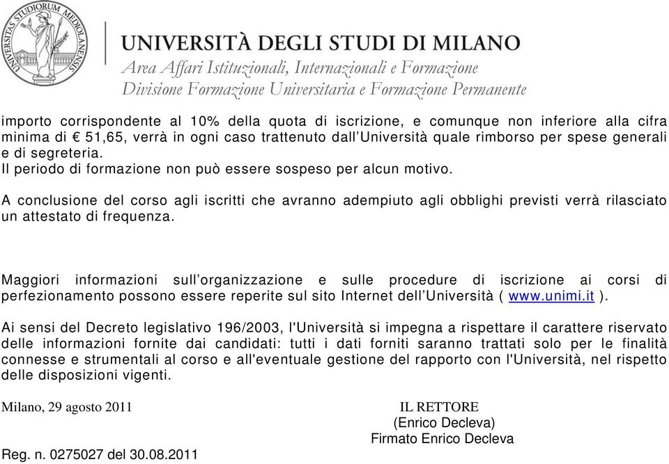 A conclusione del corso agli iscritti che avranno adempiuto agli obblighi previsti verrà rilasciato un attestato di frequenza.