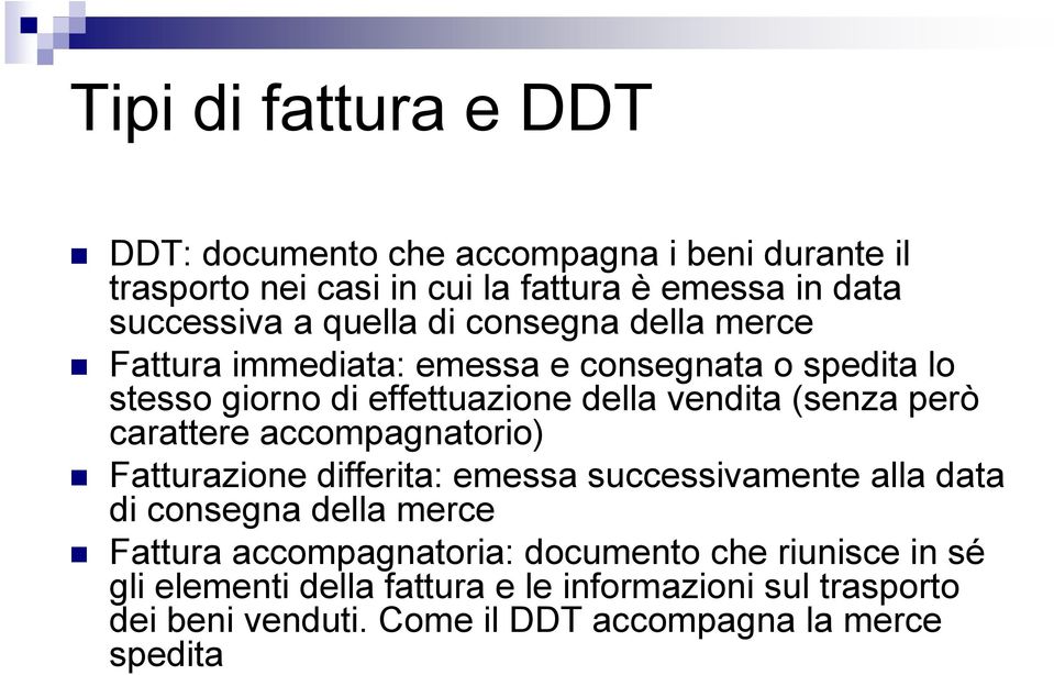 però carattere accompagnatorio) Fatturazione differita: emessa successivamente alla data di consegna della merce Fattura accompagnatoria: