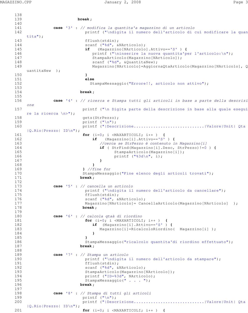 fflush(stdin); 144 scanf ("%d", &NArticolo); 145 if (Magazzino[NArticolo].