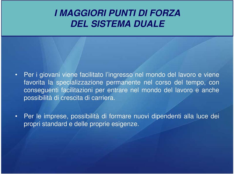 facilitazioni per entrare nel mondo del lavoro e anche possibilità di crescita di carriera.