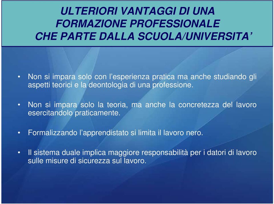 Non si impara solo la teoria, ma anche la concretezza del lavoro esercitandolo praticamente.