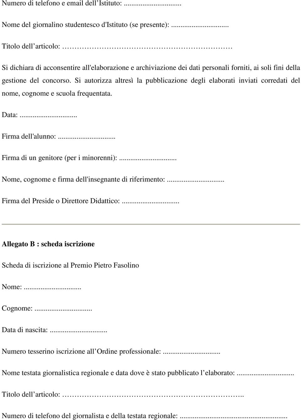 Si autorizza altresì la pubblicazione degli elaborati inviati corredati del nome, cognome e scuola frequentata. Data:... Firma dell'alunno:... Firma di un genitore (per i minorenni):.