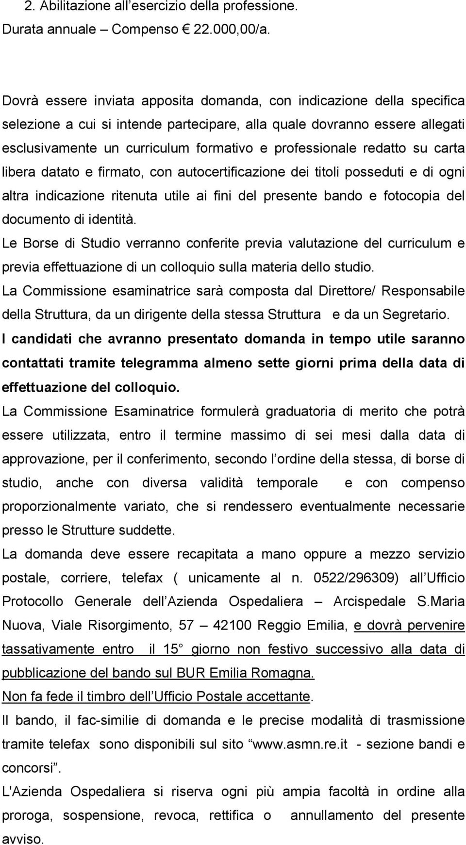 professionale redatto su carta libera datato e firmato, con autocertificazione dei titoli posseduti e di ogni altra indicazione ritenuta utile ai fini del presente bando e fotocopia del documento di