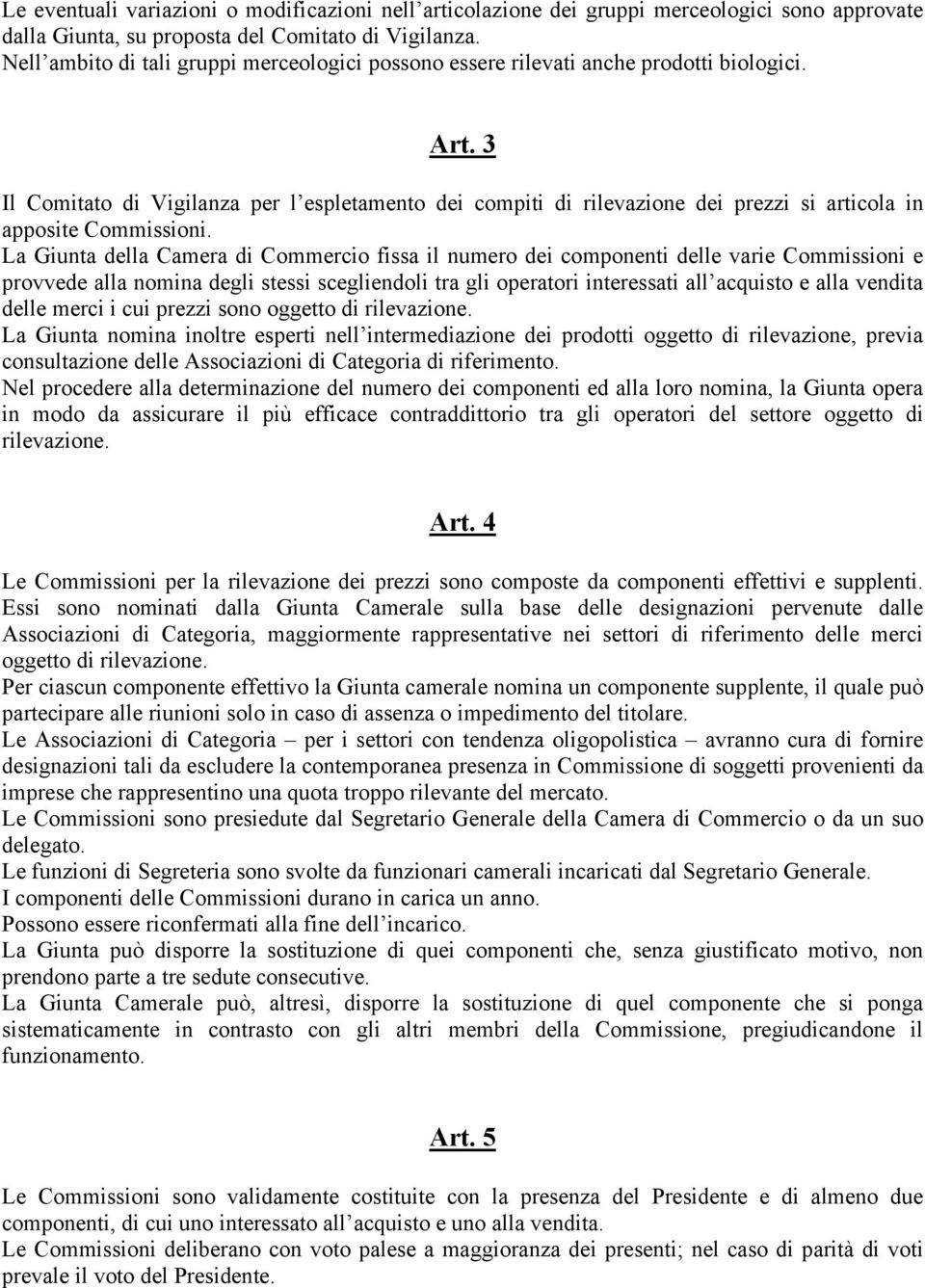 3 Il Comitato di Vigilanza per l espletamento dei compiti di rilevazione dei prezzi si articola in apposite Commissioni.