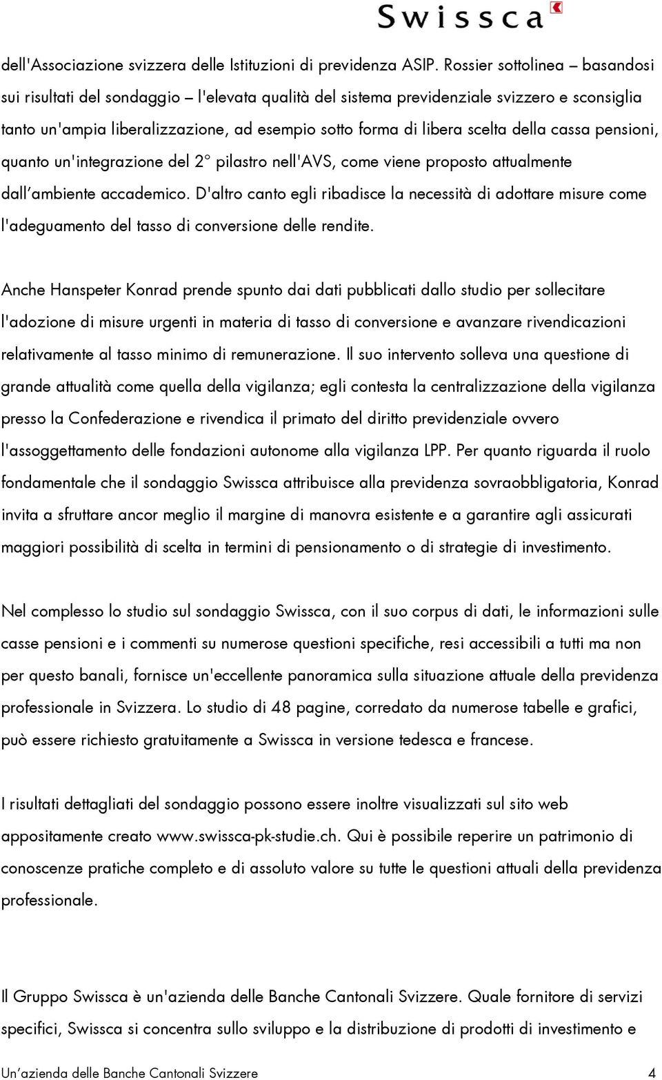 della cassa pensioni, quanto un'integrazione del 2 pilastro nell'avs, come viene proposto attualmente dall ambiente accademico.