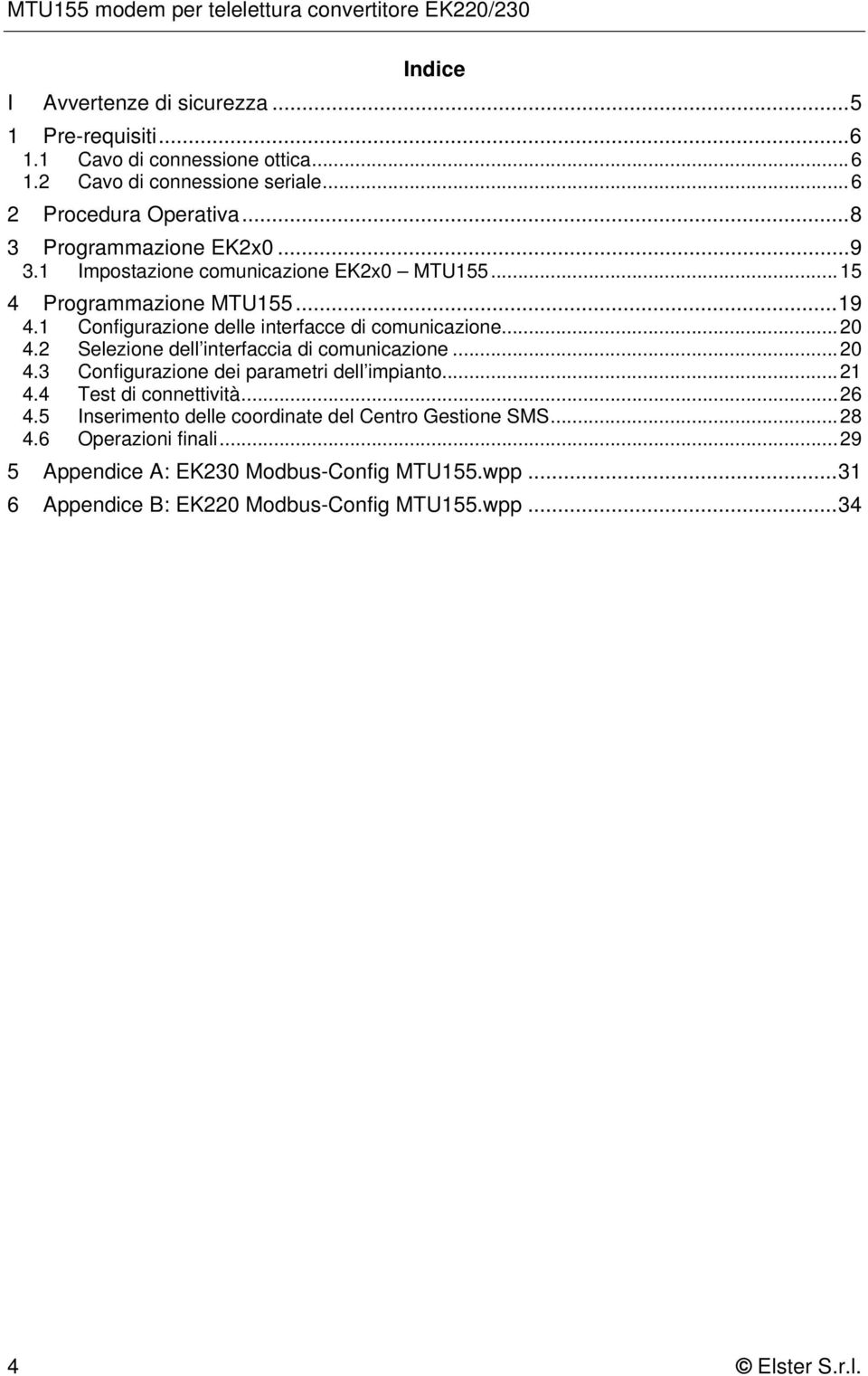 ..20 4.2 Selezione dell interfaccia di comunicazione...20 4.3 Configurazione dei parametri dell impianto...21 4.4 Test di connettività...26 4.