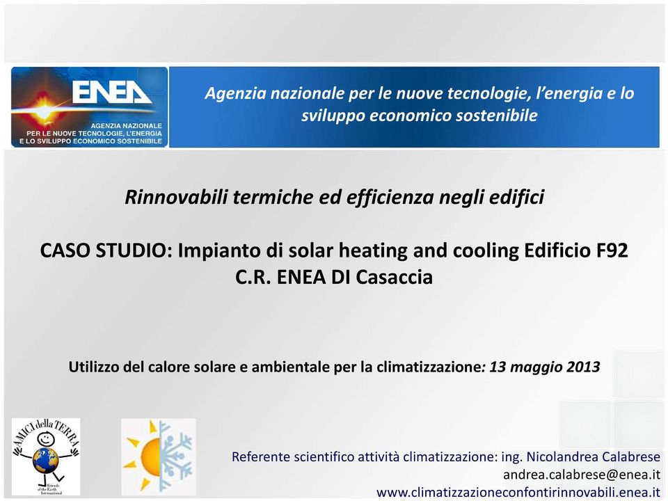 ENEA DI Casaccia Utilizzo del calore solare e ambientale per la climatizzazione: 13 maggio 2013 Referente