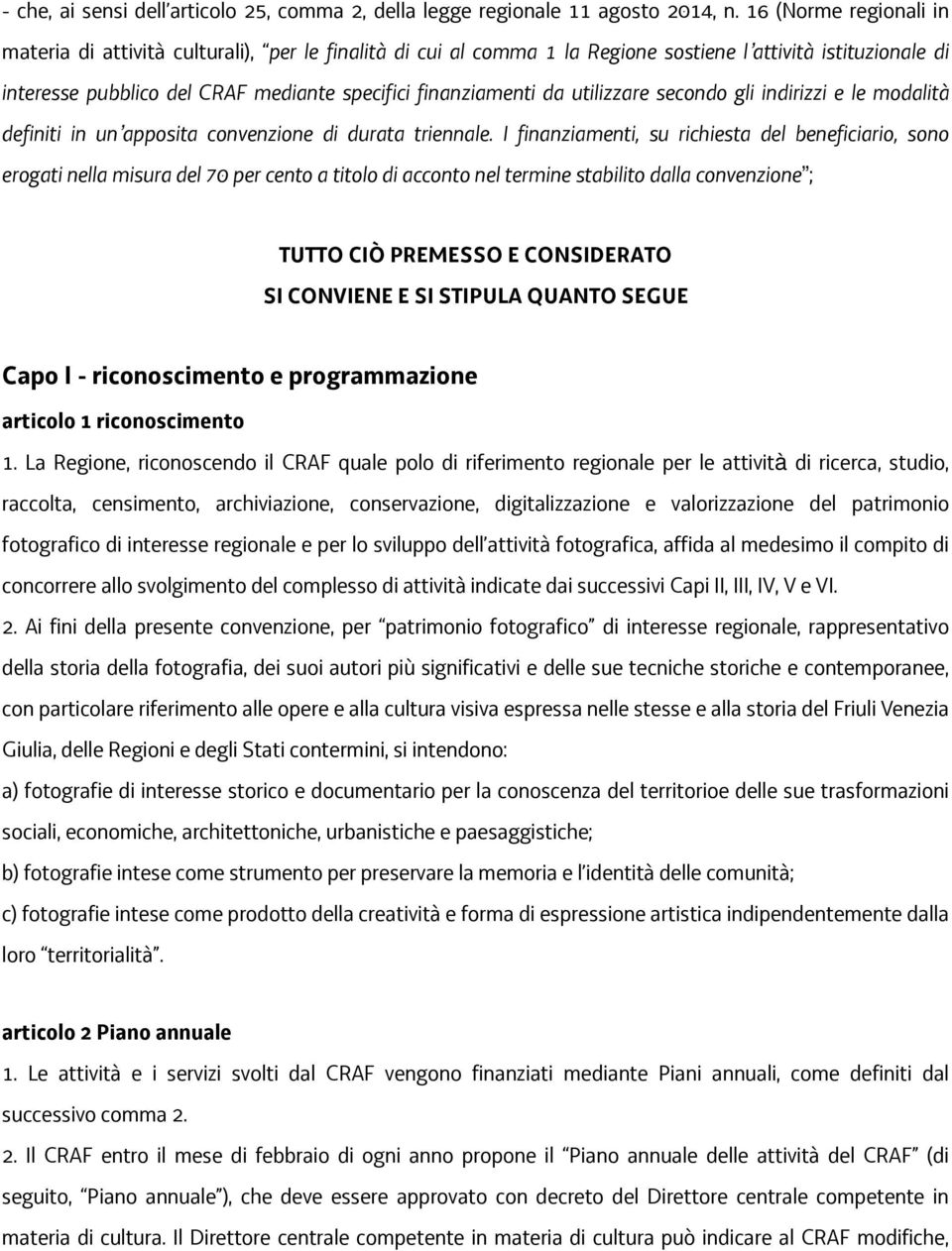 da utilizzare secondo gli indirizzi e le modalità definiti in un apposita convenzione di durata triennale.