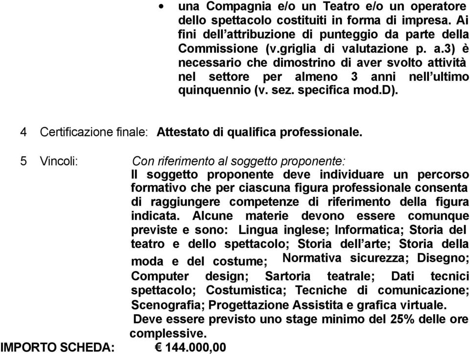 specifica mod.d). 4 Certificazione finale: Attestato di qualifica professionale.