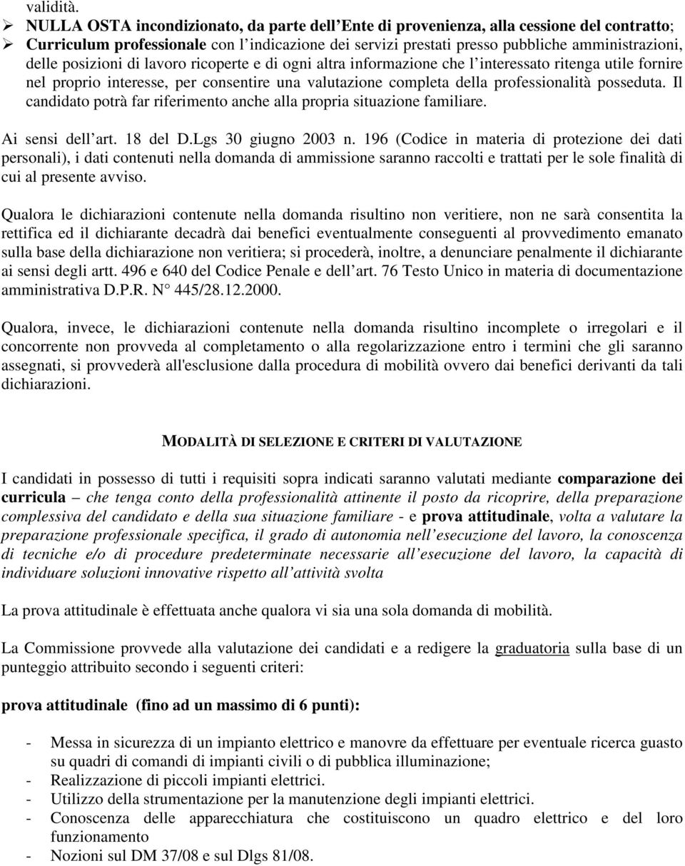 posizioni di lavoro ricoperte e di ogni altra informazione che l interessato ritenga utile fornire nel proprio interesse, per consentire una valutazione completa della professionalità posseduta.