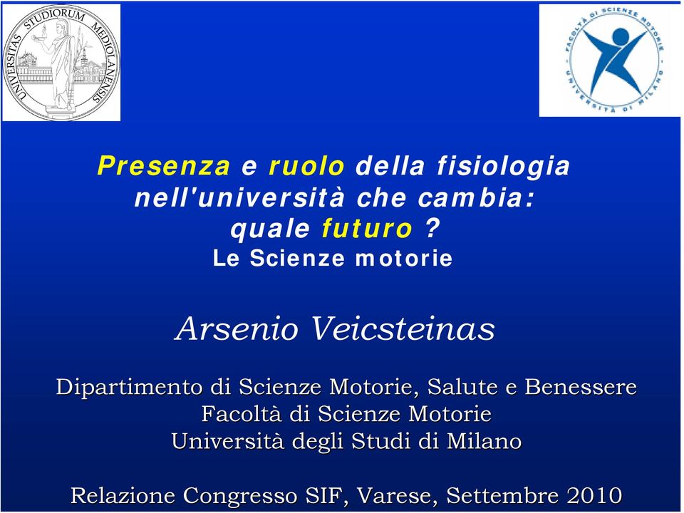 Le Scienze motorie Arsenio Veicsteinas Dipartimento di Scienze