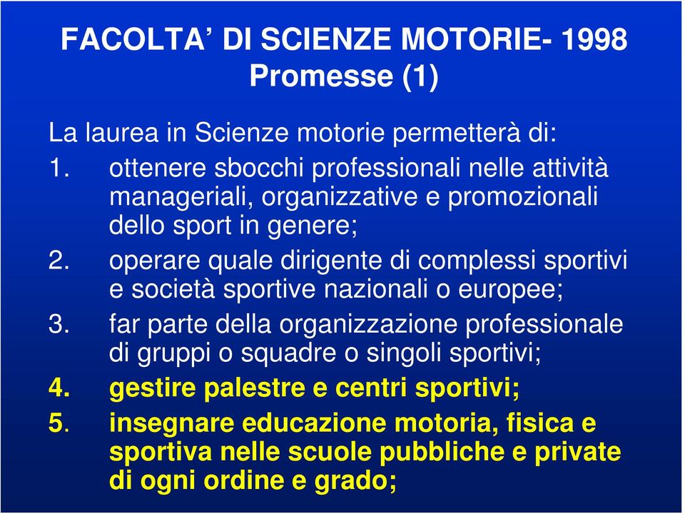 operare quale dirigente di complessi sportivi e società sportive nazionali o europee; 3.