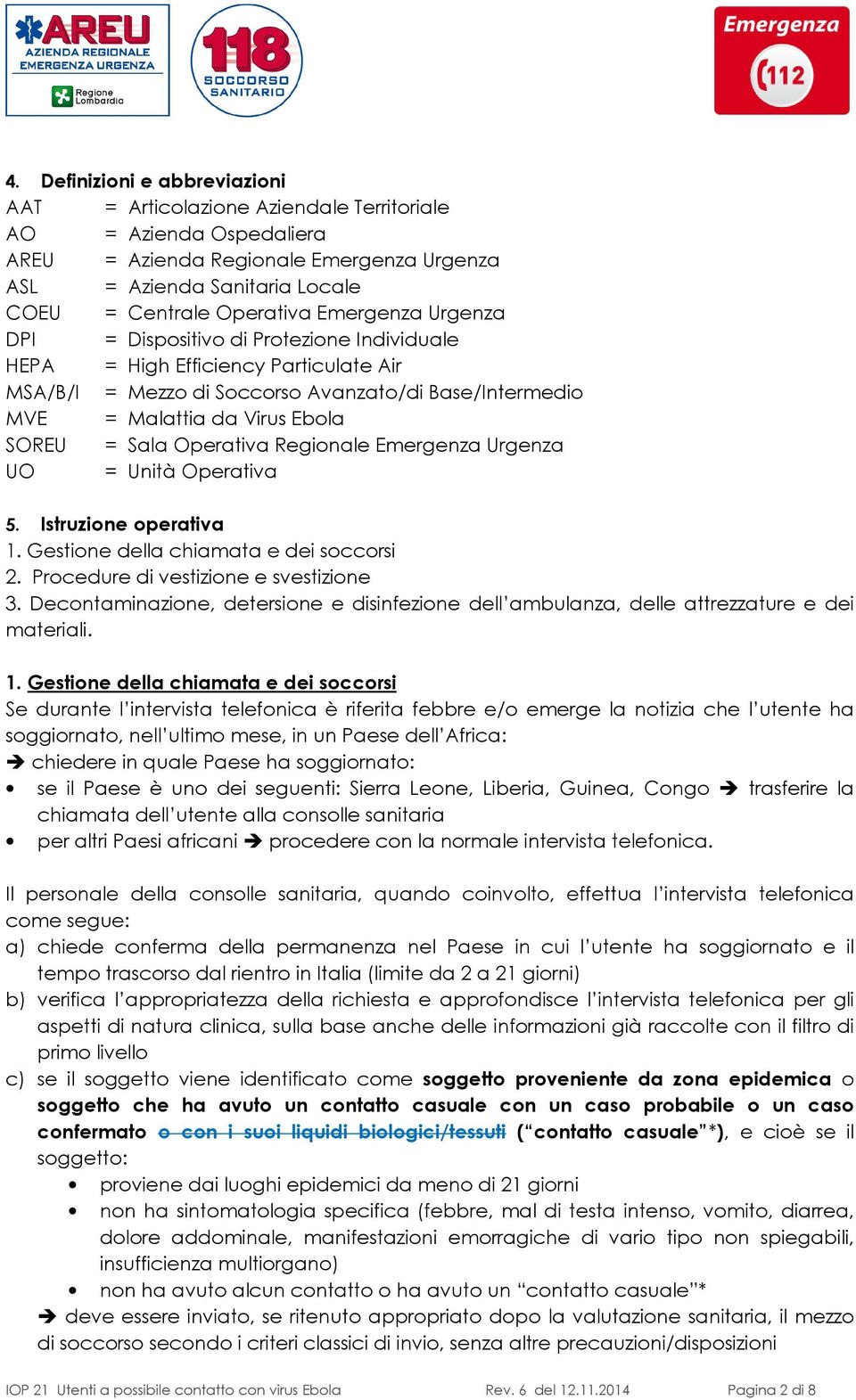 Operativa Regionale Emergenza Urgenza UO = Unità Operativa 5. Istruzione operativa 1. Gestione della chiamata e dei soccorsi 2. Procedure di vestizione e svestizione 3.