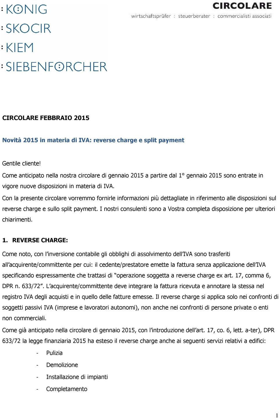 Con la presente circolare vorremmo fornirle informazioni più dettagliate in riferimento alle disposizioni sul reverse charge e sullo split payment.