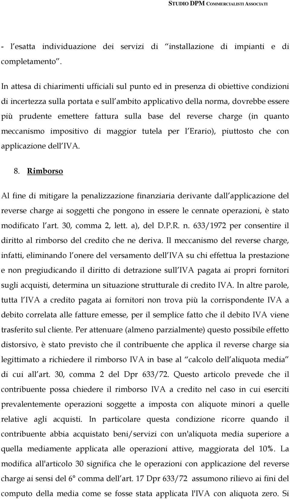 sulla base del reverse charge (in quanto meccanismo impositivo di maggior tutela per l Erario), piuttosto che con applicazione dell IVA. 8.