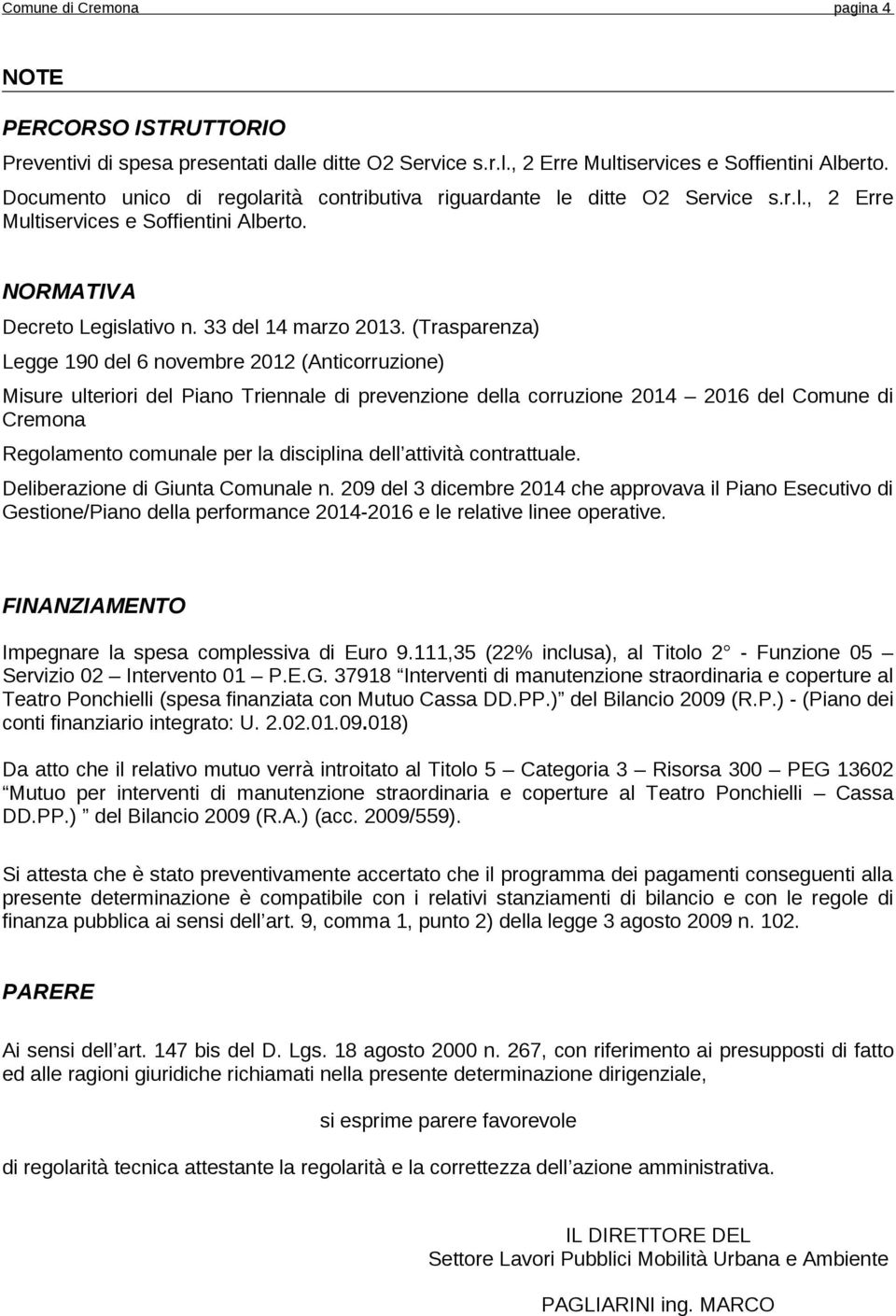 (Trasparenza) Legge 190 del 6 novembre 2012 (Anticorruzione) Misure ulteriori del Piano Triennale di prevenzione della corruzione 2014 2016 del Comune di Cremona Regolamento comunale per la