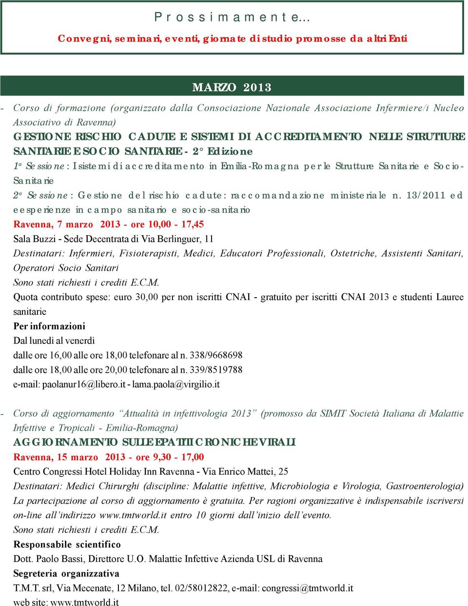 Ravenna) GESTIONE RISCHIO CADUTE E SISTEMI DI ACCREDITAMENTO NELLE STRUTTURE SANITARIE E SOCIO SANITARIE - 2 Edizione 1 a Sessione: I sistemi di accreditamento in Emilia-Romagna per le Strutture