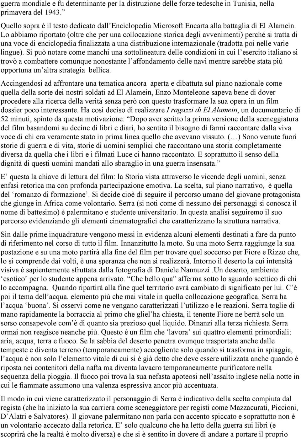 Lo abbiamo riportato (oltre che per una collocazione storica degli avvenimenti) perché si tratta di una voce di enciclopedia finalizzata a una distribuzione internazionale (tradotta poi nelle varie