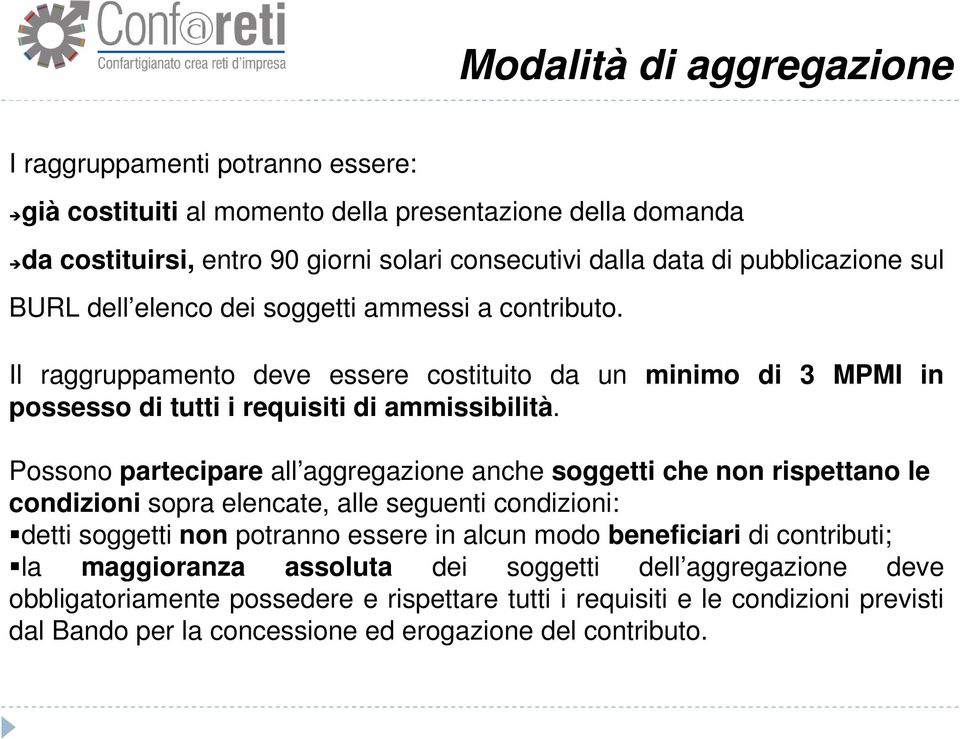 Possono partecipare all aggregazione anche soggetti che non rispettano le condizioni sopra elencate, alle seguenti condizioni: detti soggetti non potranno essere in alcun modo beneficiari di