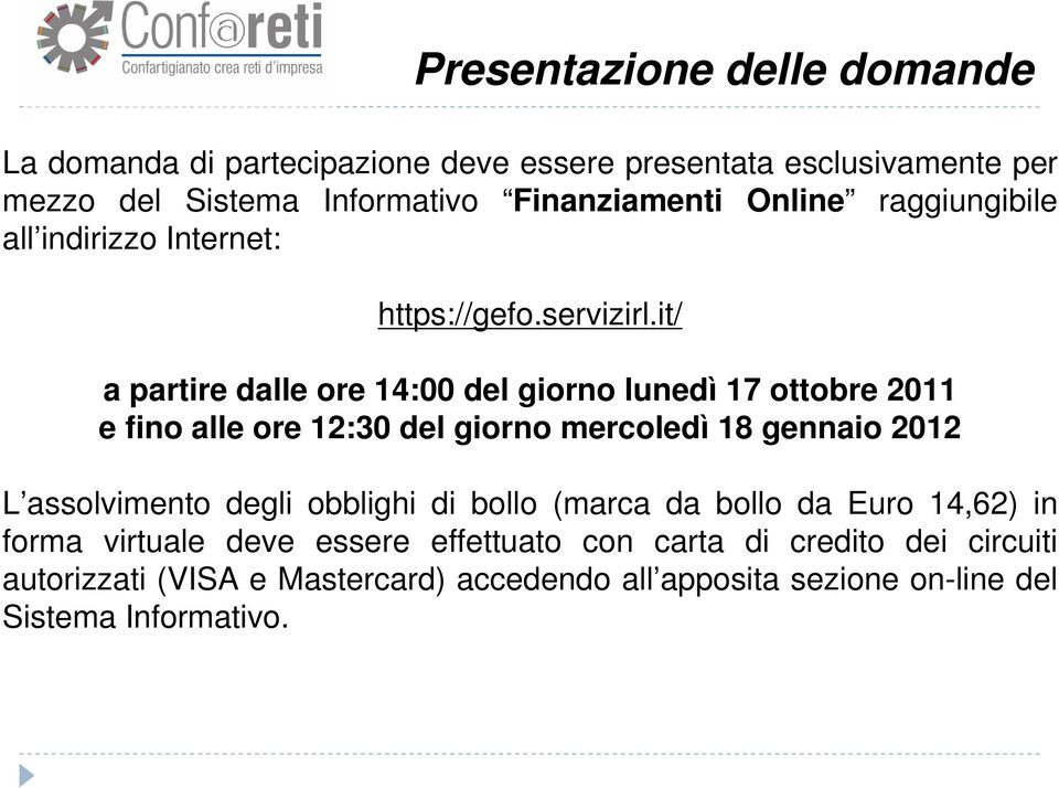 it/ a partire dalle ore 14:00 del giorno lunedì 17 ottobre 2011 e fino alle ore 12:30 del giorno mercoledì 18 gennaio 2012 L assolvimento degli