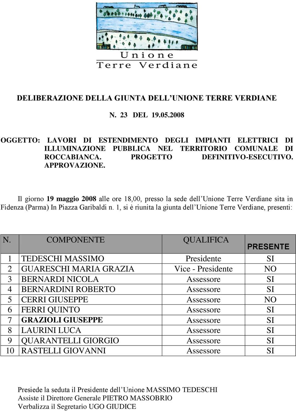 1, si è riunita la giunta dell Unione Terre Verdiane, presenti: N.