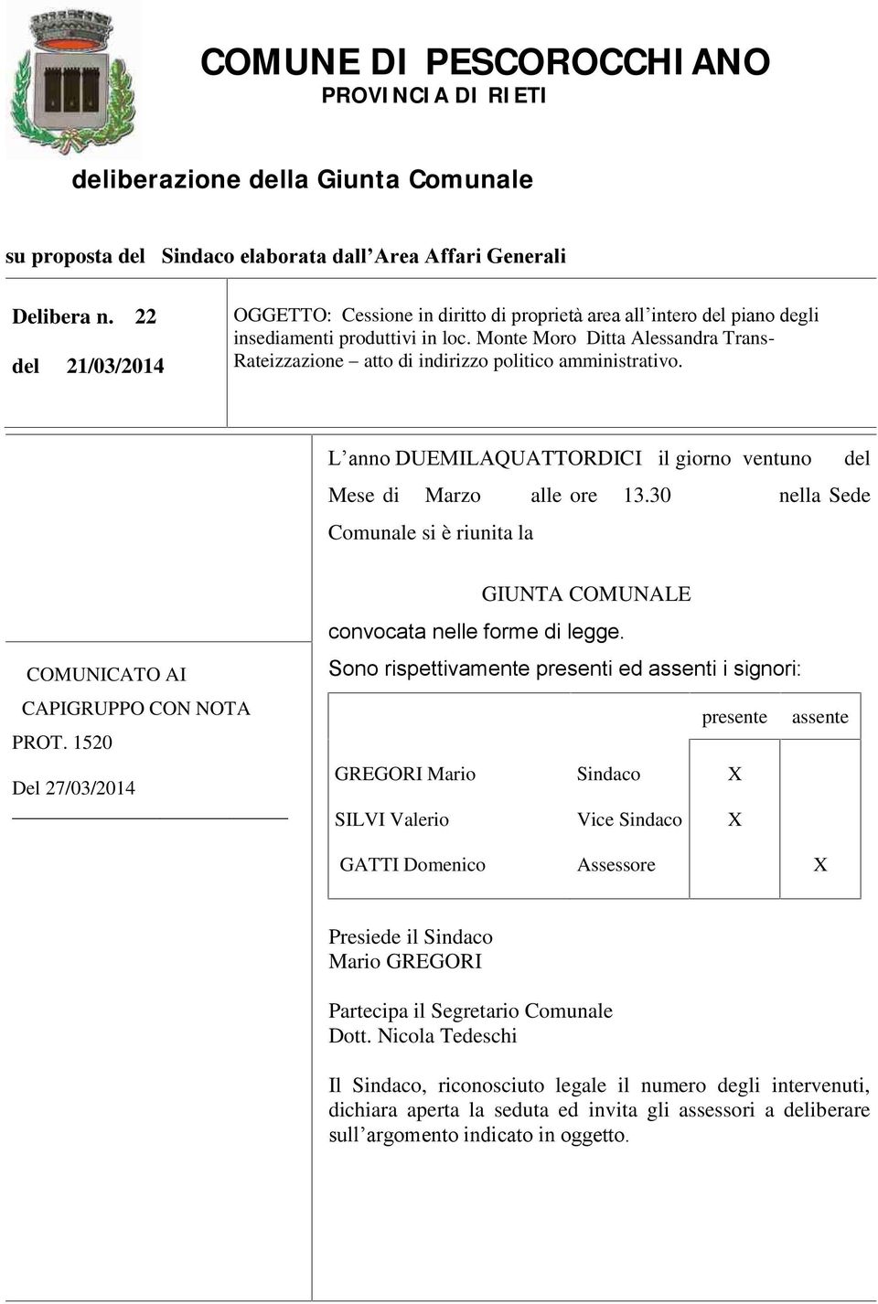 Monte Moro Ditta Alessandra Trans- Rateizzazione atto di indirizzo politico amministrativo. L anno DUEMILAQUATTORDICI il giorno ventuno del Mese di Marzo alle ore 13.