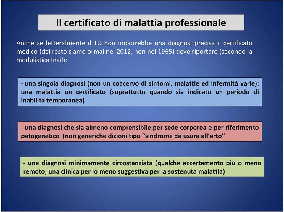 (soprattutto quando sia indicato un periodo di inabilitàtemporanea) -una diagnosi che sia almeno comprensibile per sede corporea e per riferimento patogenetico (non