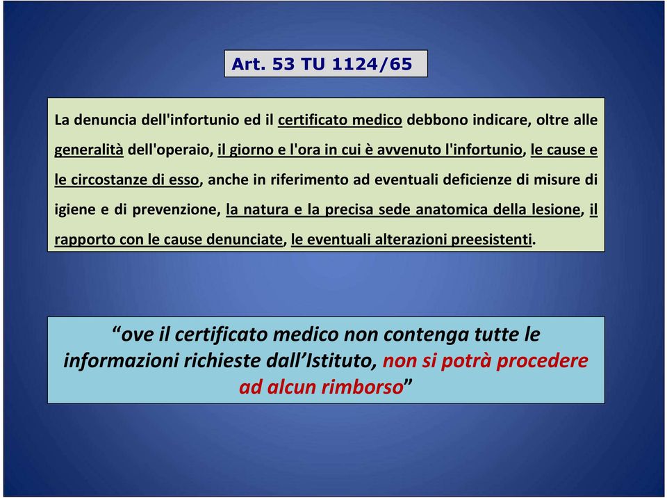 e di prevenzione, la natura e la precisa sede anatomica della lesione, il rapporto con le cause denunciate, le eventuali alterazioni