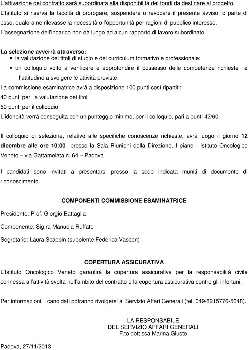 L assegnazione dell incarico non dà luogo ad alcun rapporto di lavoro subordinato.